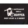 T-shirt I actually own a chopper black